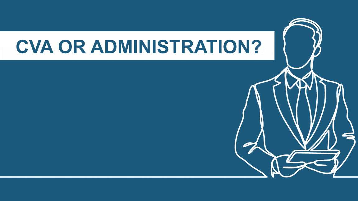 Company Voluntary Arrangement (CVA) Or Administration? Wilson Field® Licensed Insolvency